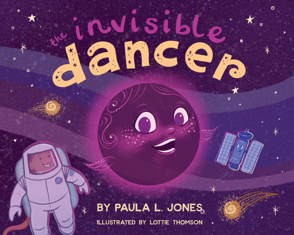 The front cover of picture book The Invisible Dancer by Paula Jones, illustrated by Lottie Thomson. It shows a glowing space scene in shades of purple and a hand-lettered title.